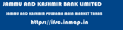JAMMU AND KASHMIR BANK LIMITED  JAMMU AND KASHMIR PULWAMA MAIN MARKET TAHAB  ifsc code